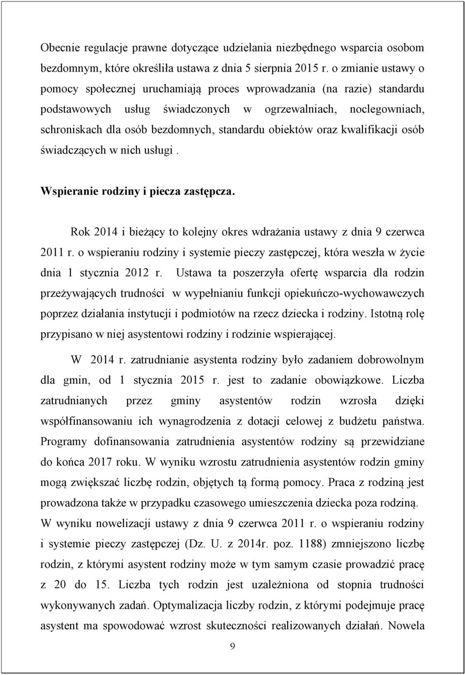 obiektów oraz kwalifikacji osób świadczących w nich usługi. Wspieranie rodziny i piecza zastępcza. Rok 2014 i bieżący to kolejny okres wdrażania ustawy z dnia 9 czerwca 2011 r.