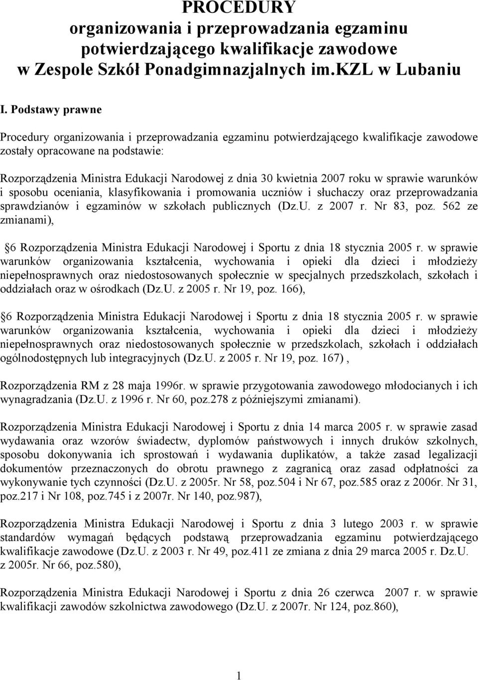 kwietnia 2007 roku w sprawie warunków i sposobu oceniania, klasyfikowania i promowania uczniów i słuchaczy oraz przeprowadzania sprawdzianów i egzaminów w szkołach publicznych (Dz.U. z 2007 r.