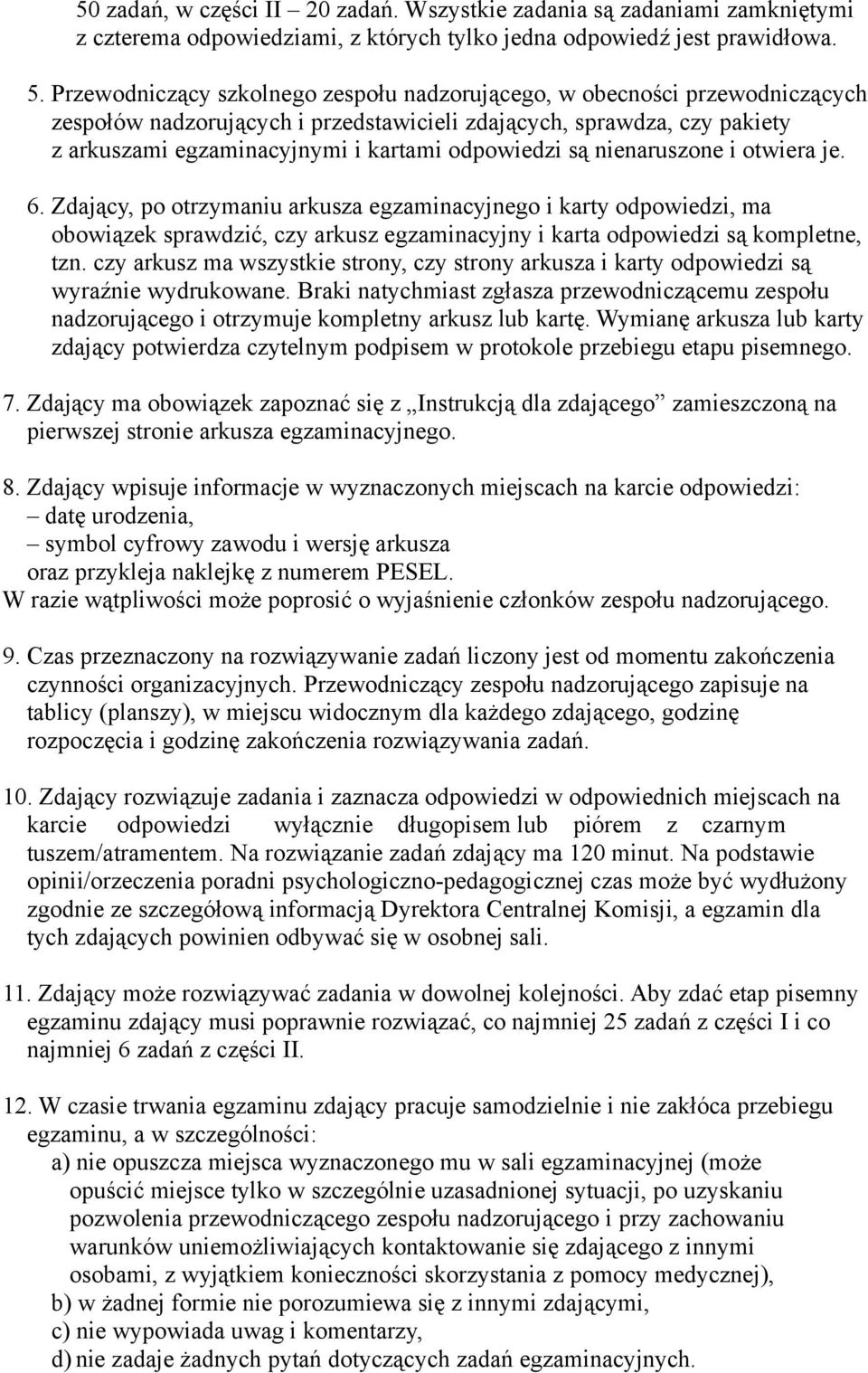 są nienaruszone i otwiera je. 6. Zdający, po otrzymaniu arkusza egzaminacyjnego i karty odpowiedzi, ma obowiązek sprawdzić, czy arkusz egzaminacyjny i karta odpowiedzi są kompletne, tzn.