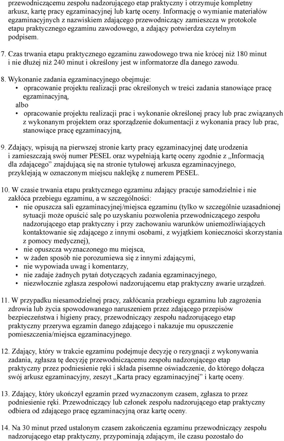 Czas trwania etapu praktycznego egzaminu zawodowego trwa nie krócej niż 180 minut i nie dłużej niż 240 minut i określony jest w informatorze dla danego zawodu. 8.