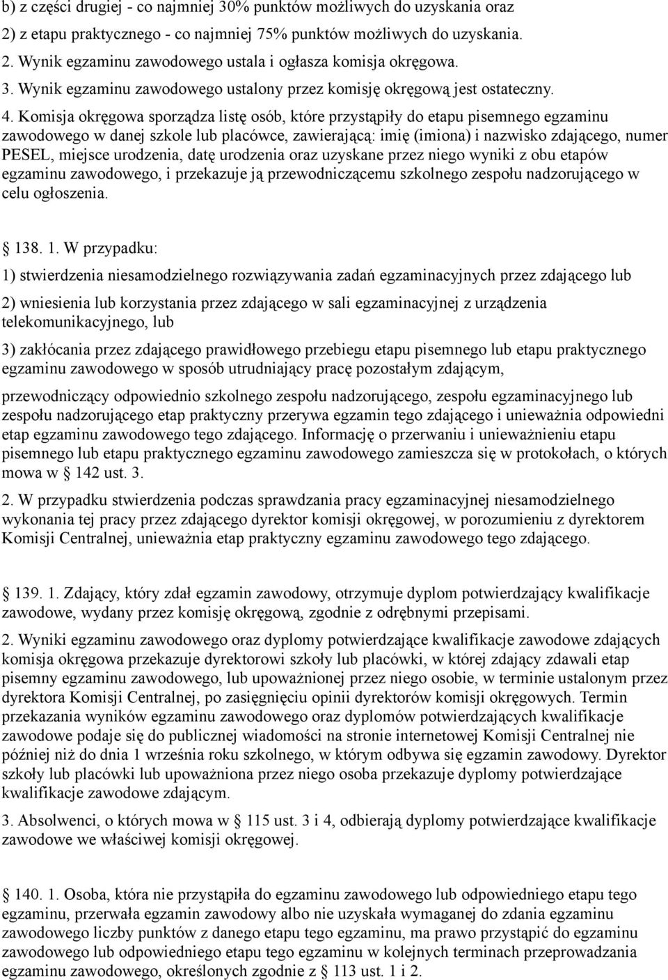 Komisja okręgowa sporządza listę osób, które przystąpiły do etapu pisemnego egzaminu zawodowego w danej szkole lub placówce, zawierającą: imię (imiona) i nazwisko zdającego, numer PESEL, miejsce