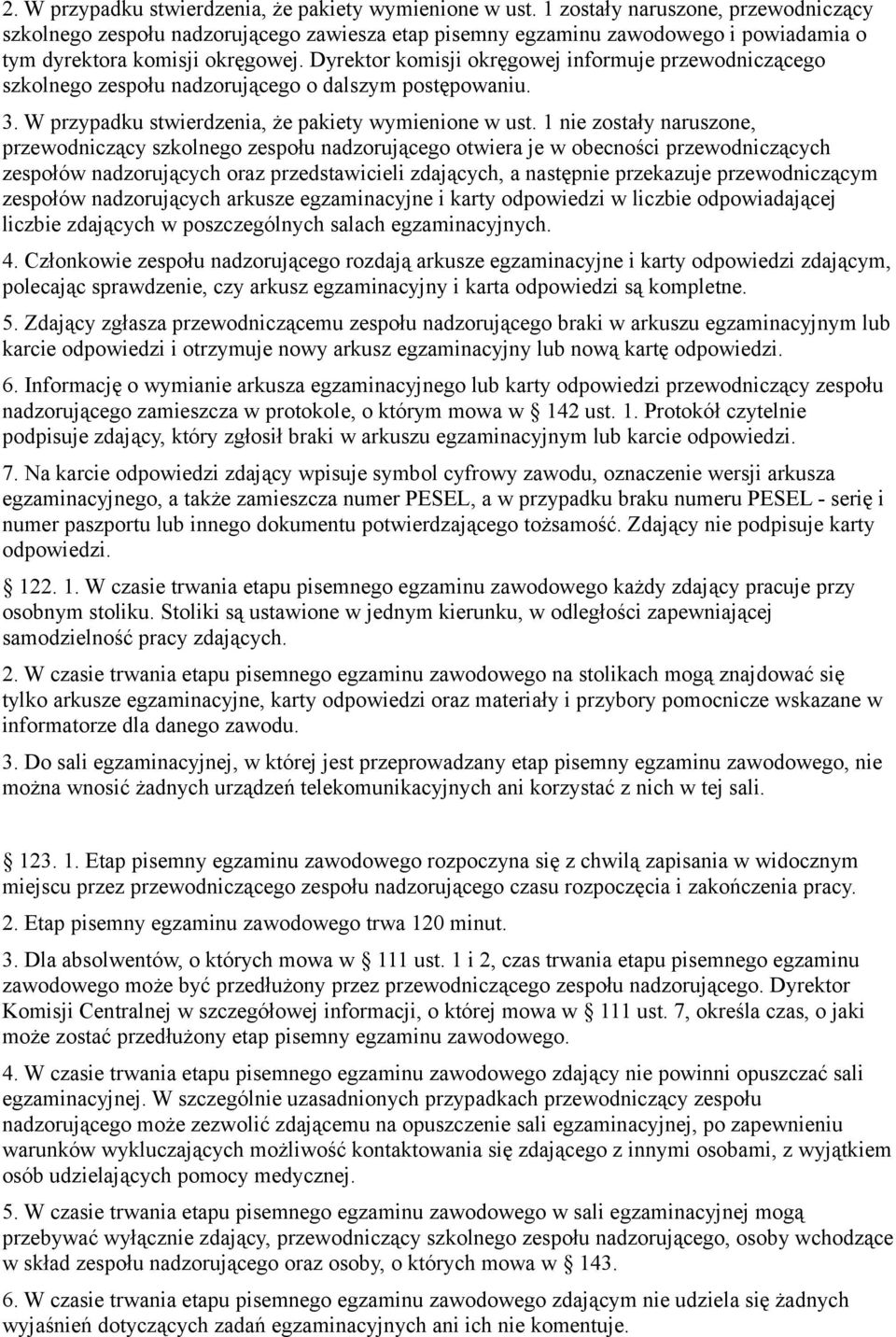 Dyrektor komisji okręgowej informuje przewodniczącego szkolnego zespołu nadzorującego o dalszym postępowaniu. 3. W przypadku stwierdzenia, że pakiety wymienione w ust.