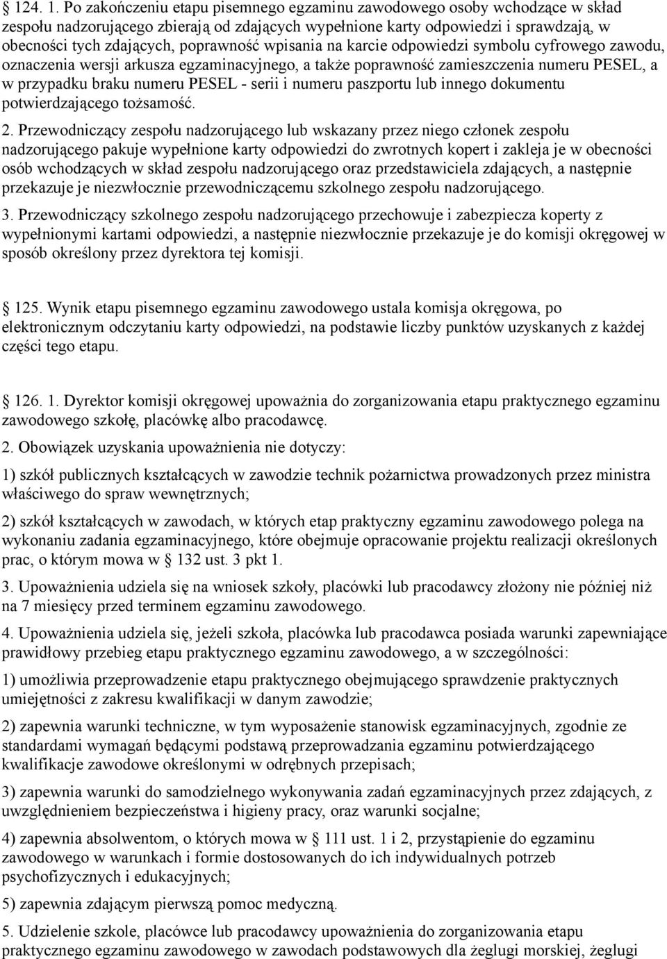 wpisania na karcie odpowiedzi symbolu cyfrowego zawodu, oznaczenia wersji arkusza egzaminacyjnego, a także poprawność zamieszczenia numeru PESEL, a w przypadku braku numeru PESEL - serii i numeru