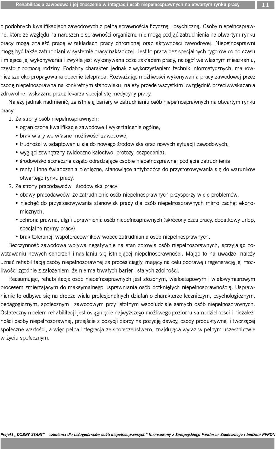 zawodowej. Niepełnosprawni mogą być także zatrudniani w systemie pracy nakładczej.