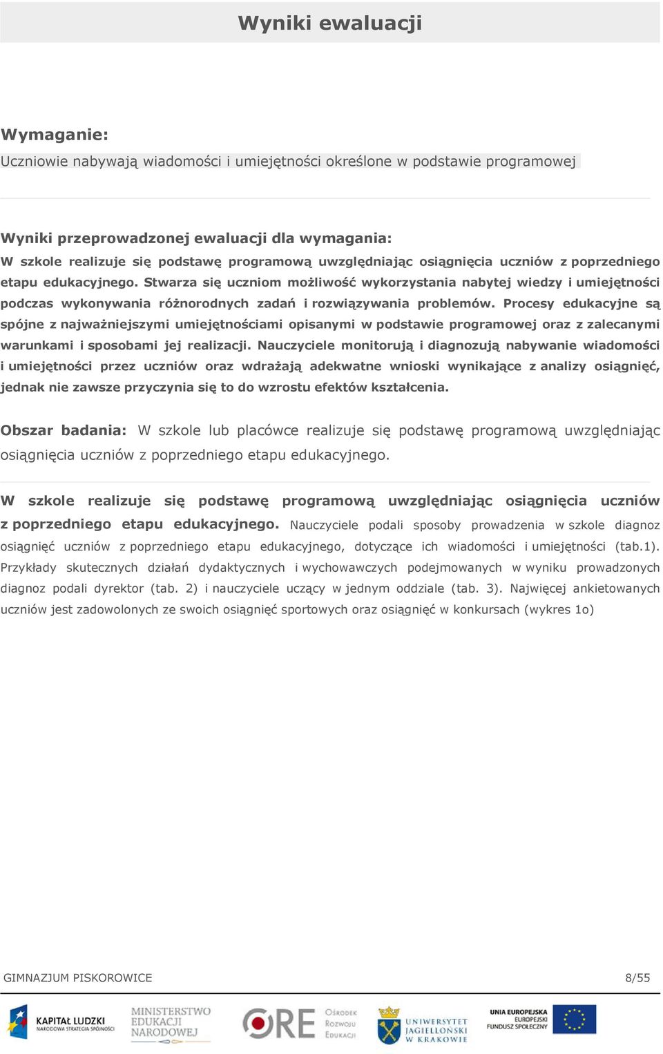 Stwarza się uczniom możliwość wykorzystania nabytej wiedzy i umiejętności podczas wykonywania różnorodnych zadań i rozwiązywania problemów.