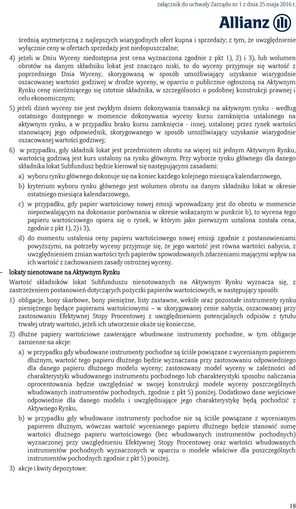 umożliwiający uzyskanie wiarygodnie oszacowanej wartości godziwej w drodze wyceny, w oparciu o publicznie ogłoszoną na Aktywnym Rynku cenę nieróżniącego się istotnie składnika, w szczególności o