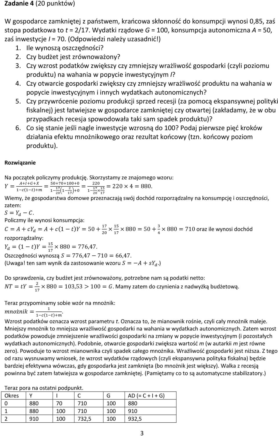 Czy wzrost podatków zwiększy czy zmniejszy wrażliwość gospodarki (czyli poziomu produktu) na wahania w popycie inwestycyjnym I? 4.