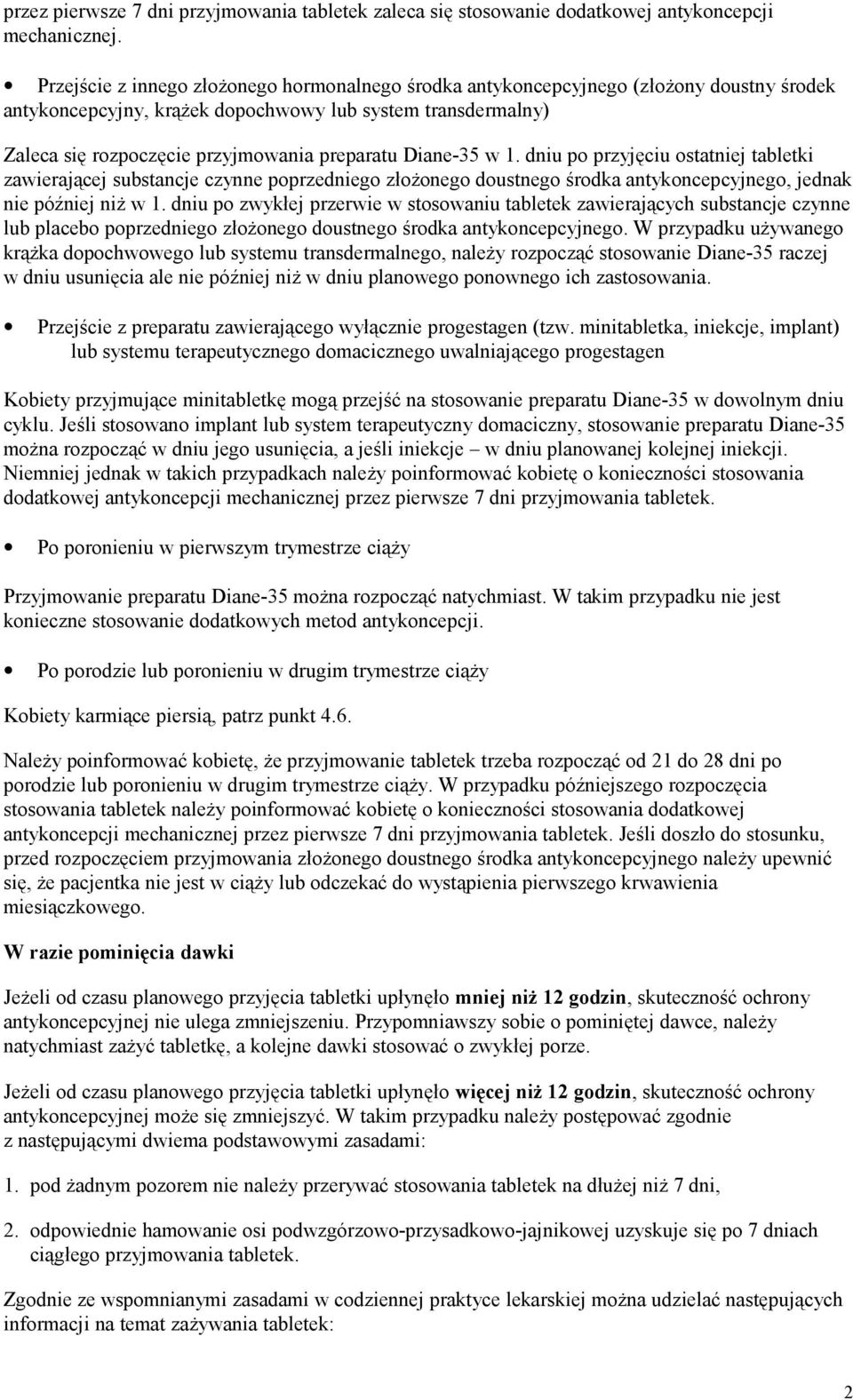 Diane-35 w 1. dniu po przyjęciu ostatniej tabletki zawierającej substancje czynne poprzedniego złożonego doustnego środka antykoncepcyjnego, jednak nie później niż w 1.