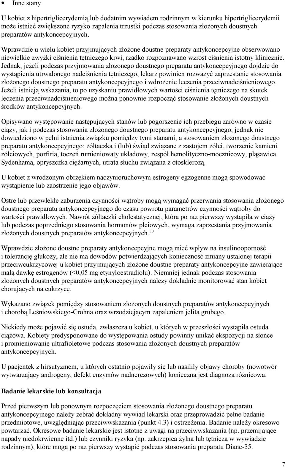 Wprawdzie u wielu kobiet przyjmujących złożone doustne preparaty antykoncepcyjne obserwowano niewielkie zwyżki ciśnienia tętniczego krwi, rzadko rozpoznawano wzrost ciśnienia istotny klinicznie.