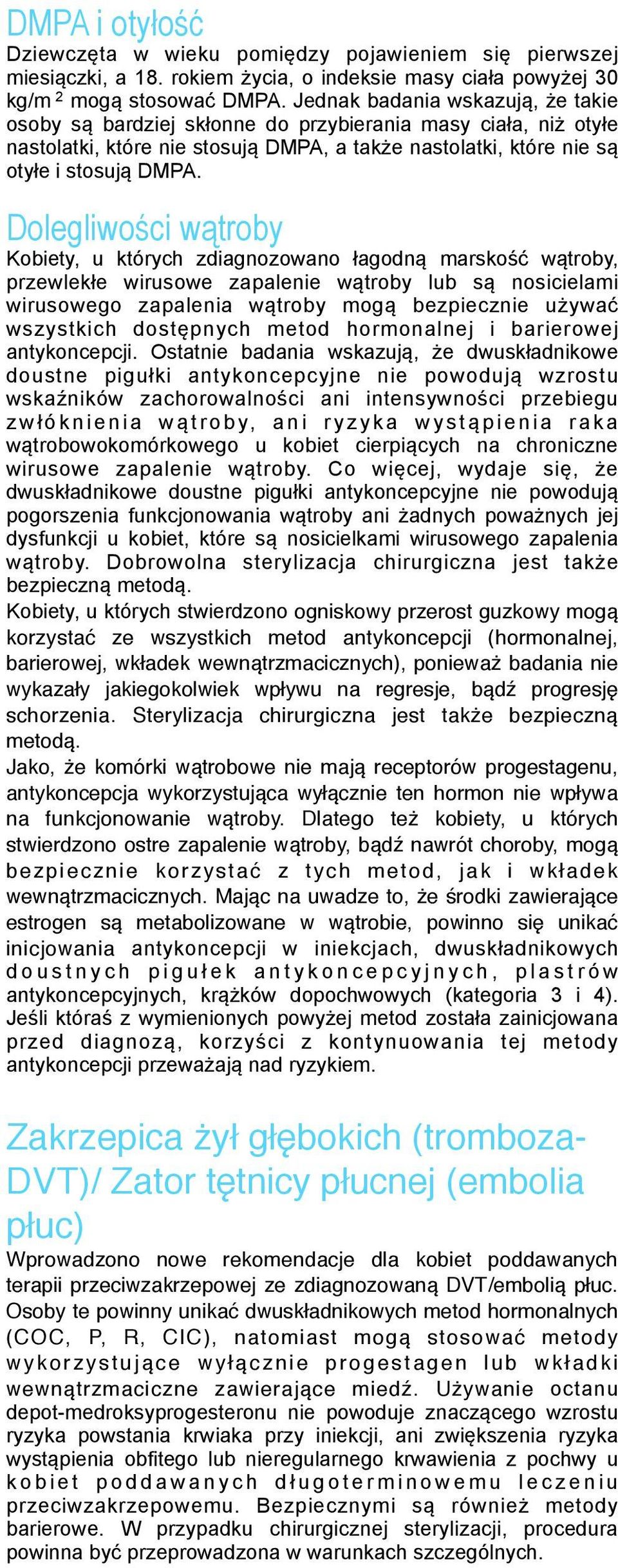 Dolegliwości wątroby Kobiety, u których zdiagnozowano łagodną marskość wątroby, przewlekłe wirusowe zapalenie wątroby lub są nosicielami wirusowego zapalenia wątroby mogą bezpiecznie używać