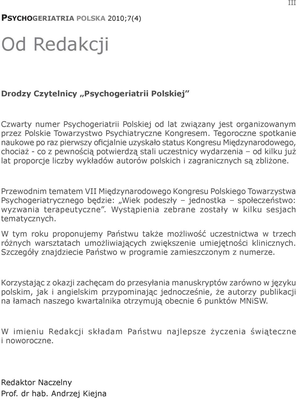 Tegoroczne spotkanie naukowe po raz pierwszy oficjalnie uzyskało status Kongresu Międzynarodowego, chociaż - co z pewnością potwierdzą stali uczestnicy wydarzenia od kilku już lat proporcje liczby