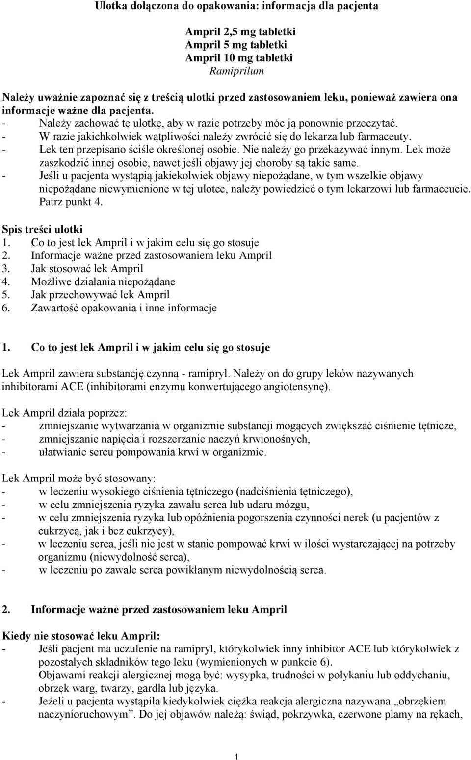 - W razie jakichkolwiek wątpliwości należy zwrócić się do lekarza lub farmaceuty. - Lek ten przepisano ściśle określonej osobie. Nie należy go przekazywać innym.