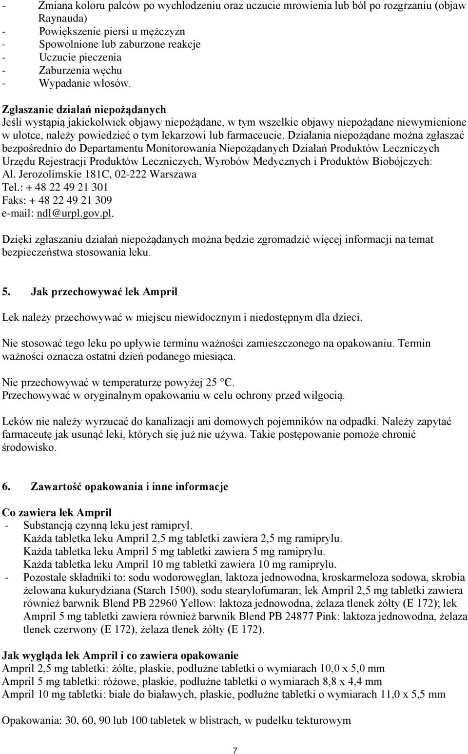 Zgłaszanie działań niepożądanych Jeśli wystąpią jakiekolwiek objawy niepożądane, w tym wszelkie objawy niepożądane niewymienione w ulotce, należy powiedzieć o tym lekarzowi lub farmaceucie.