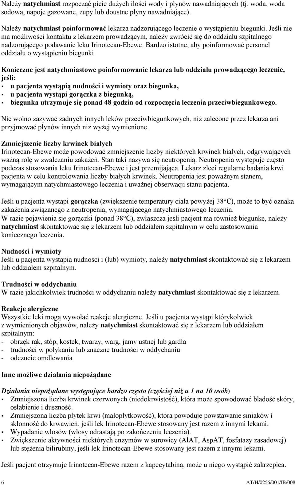 Jeśli nie ma możliwości kontaktu z lekarzem prowadzącym, należy zwrócić się do oddziału szpitalnego nadzorującego podawanie leku Irinotecan-Ebewe.