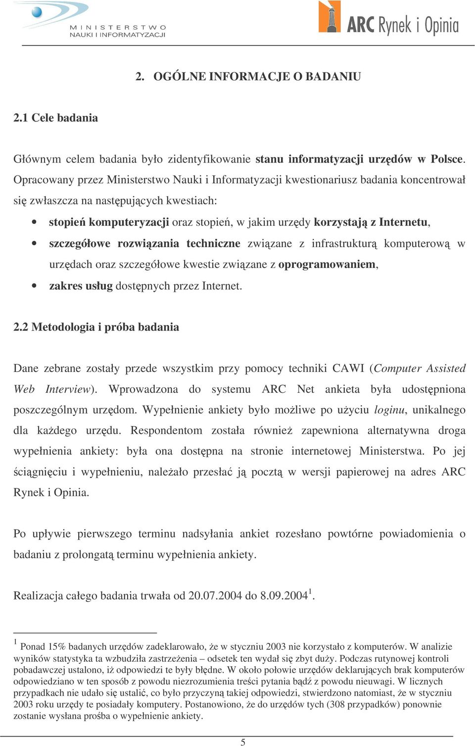 szczegółowe rozwizania techniczne zwizane z infrastruktur komputerow w urzdach oraz szczegółowe kwestie zwizane z oprogramowaniem, zakres usług dostpnych przez Internet. 2.