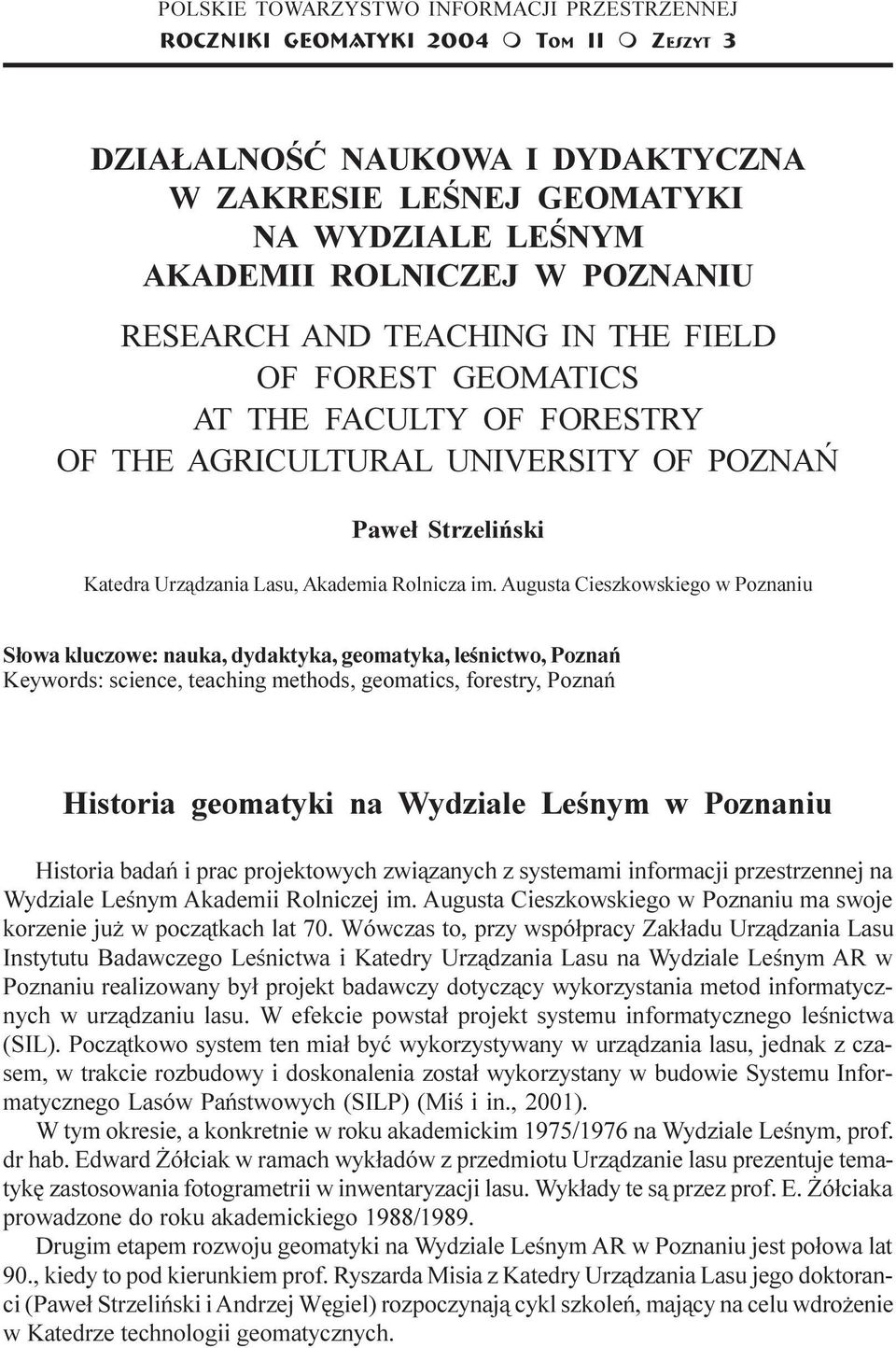 im. Augusta Cieszkowskiego w Poznaniu S³owa kluczowe: nauka, dydaktyka, geomatyka, leœnictwo, Poznañ Keywords: science, teaching methods, geomatics, forestry, Poznañ Historia geomatyki na Wydziale