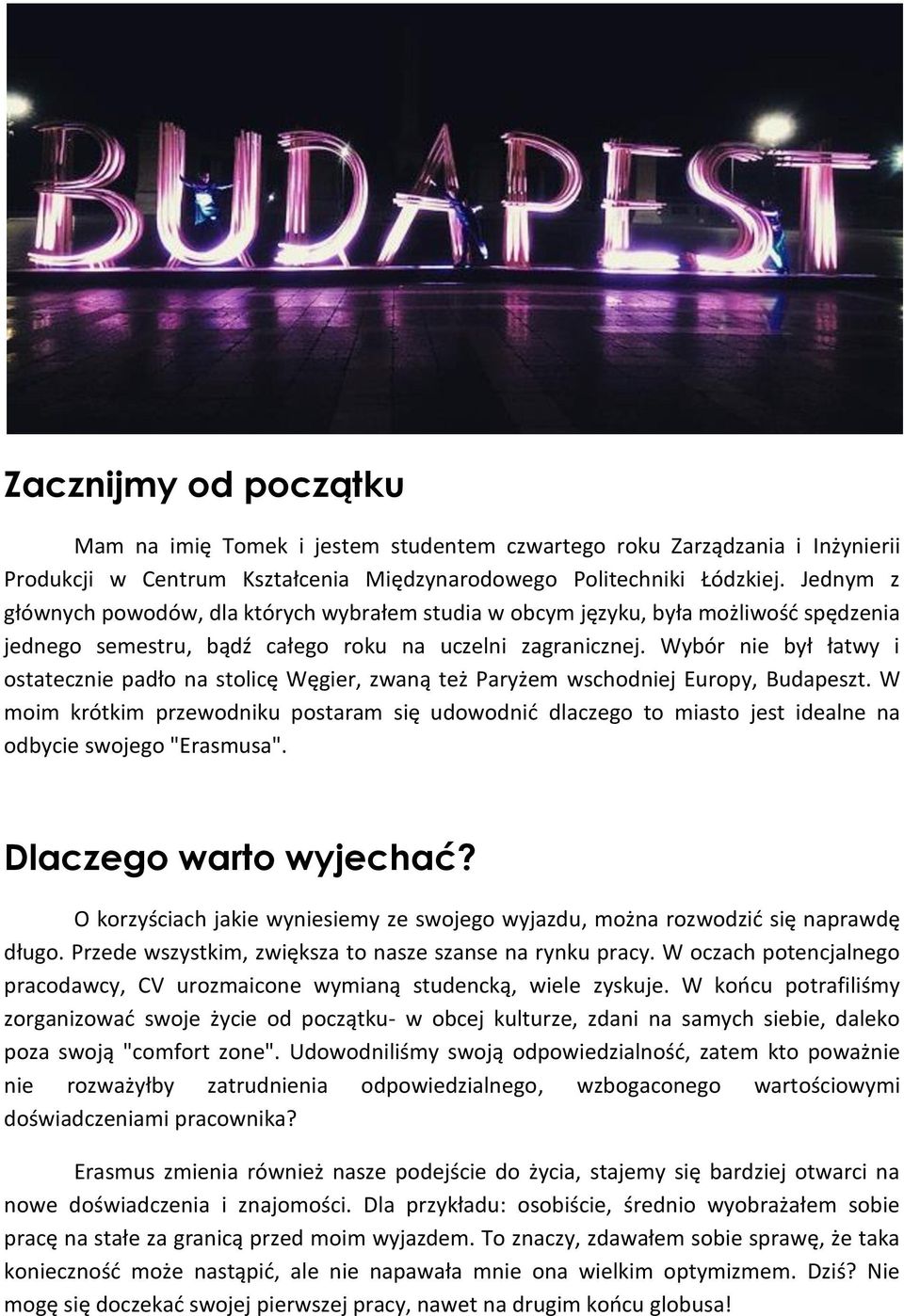 Wybór nie był łatwy i ostatecznie padło na stolicę Węgier, zwaną też Paryżem wschodniej Europy, Budapeszt.