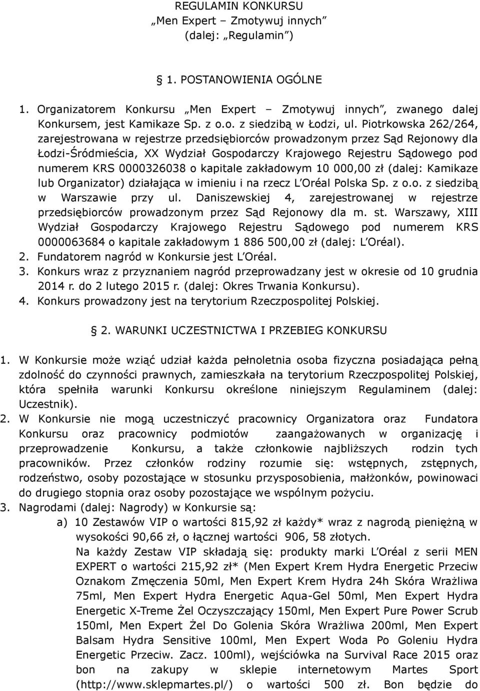 kapitale zakładowym 10 000,00 zł (dalej: Kamikaze lub Organizator) działająca w imieniu i na rzecz L Oréal Polska Sp. z o.o. z siedzibą w Warszawie przy ul.