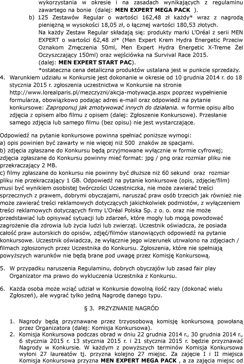 Na każdy Zestaw Regular składają się: produkty marki L Oréal z serii MEN EXPERT o wartości 62,48 zł* (Men Expert Krem Hydra Energetic Przeciw Oznakom Zmęczenia 50ml, Men Expert Hydra Energetic