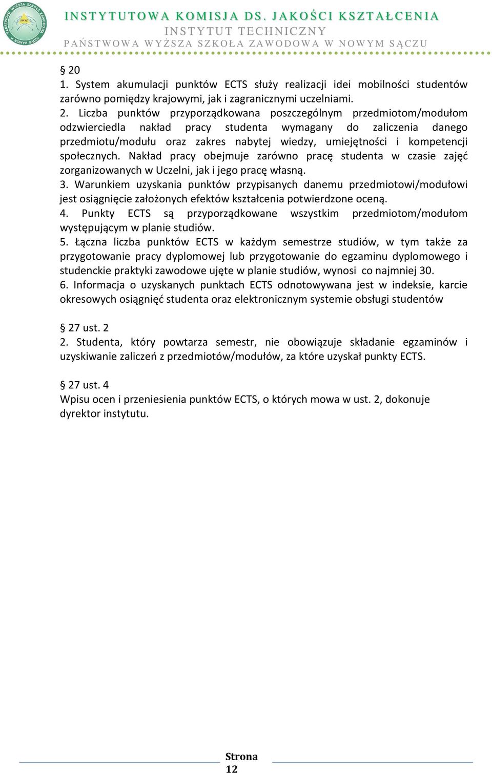 kompetencji społecznych. Nakład pracy obejmuje zarówno pracę studenta w czasie zajęć zorganizowanych w Uczelni, jak i jego pracę własną. 3.