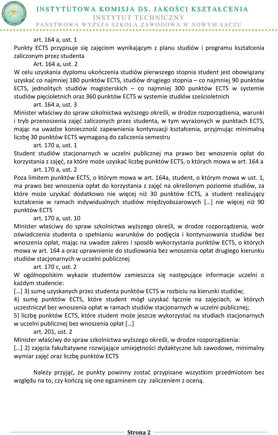 2 W celu uzyskania dyplomu ukończenia studiów pierwszego stopnia student jest obowiązany uzyskać co najmniej 180 punktów ECTS, studiów drugiego stopnia co najmniej 90 punktów ECTS, jednolitych