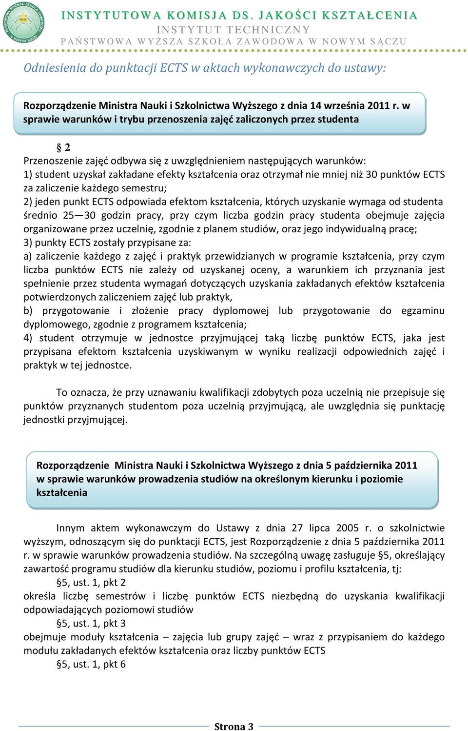 otrzymał nie mniej niż 30 punktów ECTS za zaliczenie każdego semestru; 2) jeden punkt ECTS odpowiada efektom kształcenia, których uzyskanie wymaga od studenta średnio 25 30 godzin pracy, przy czym