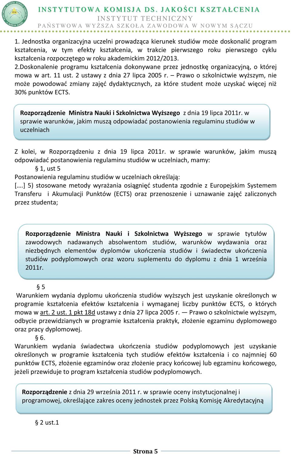 Prawo o szkolnictwie wyższym, nie może powodować zmiany zajęć dydaktycznych, za które student może uzyskać więcej niż 30% punktów ECTS.