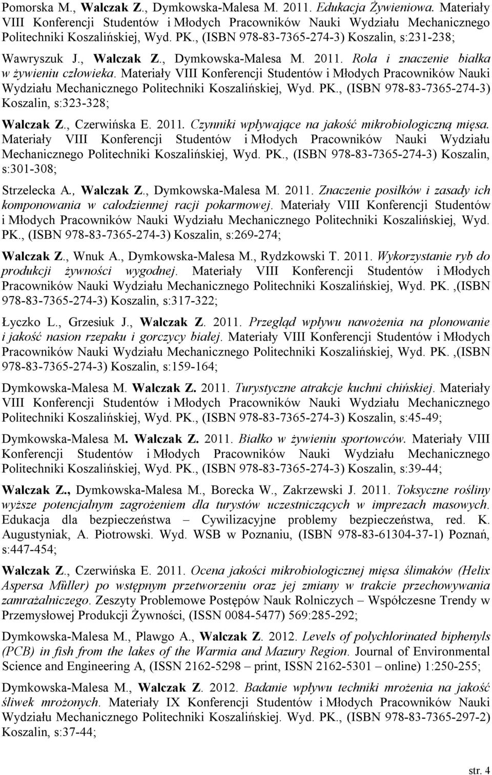 Materiały VIII Konferencji Studentów i Młodych Pracowników Nauki Wydziału Mechanicznego Politechniki Koszalińskiej, Wyd. PK., (ISBN 978-83-7365-274-3) Koszalin, s:323-328; Walczak Z., Czerwińska E.