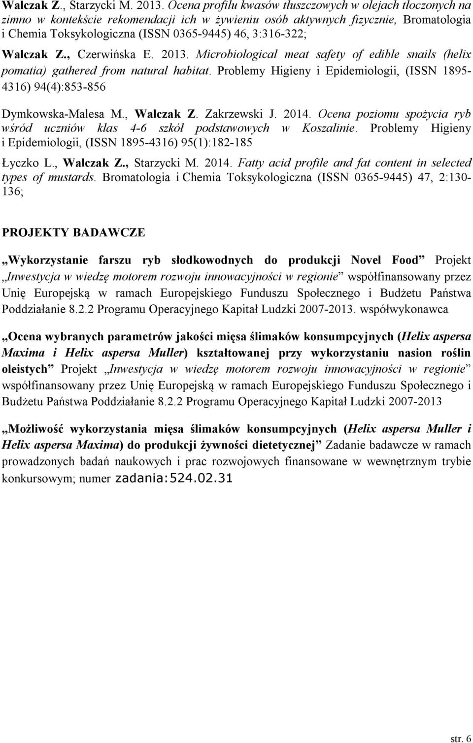 3:316-322; Walczak Z., Czerwińska E. 2013. Microbiological meat safety of edible snails (helix pomatia) gathered from natural habitat.