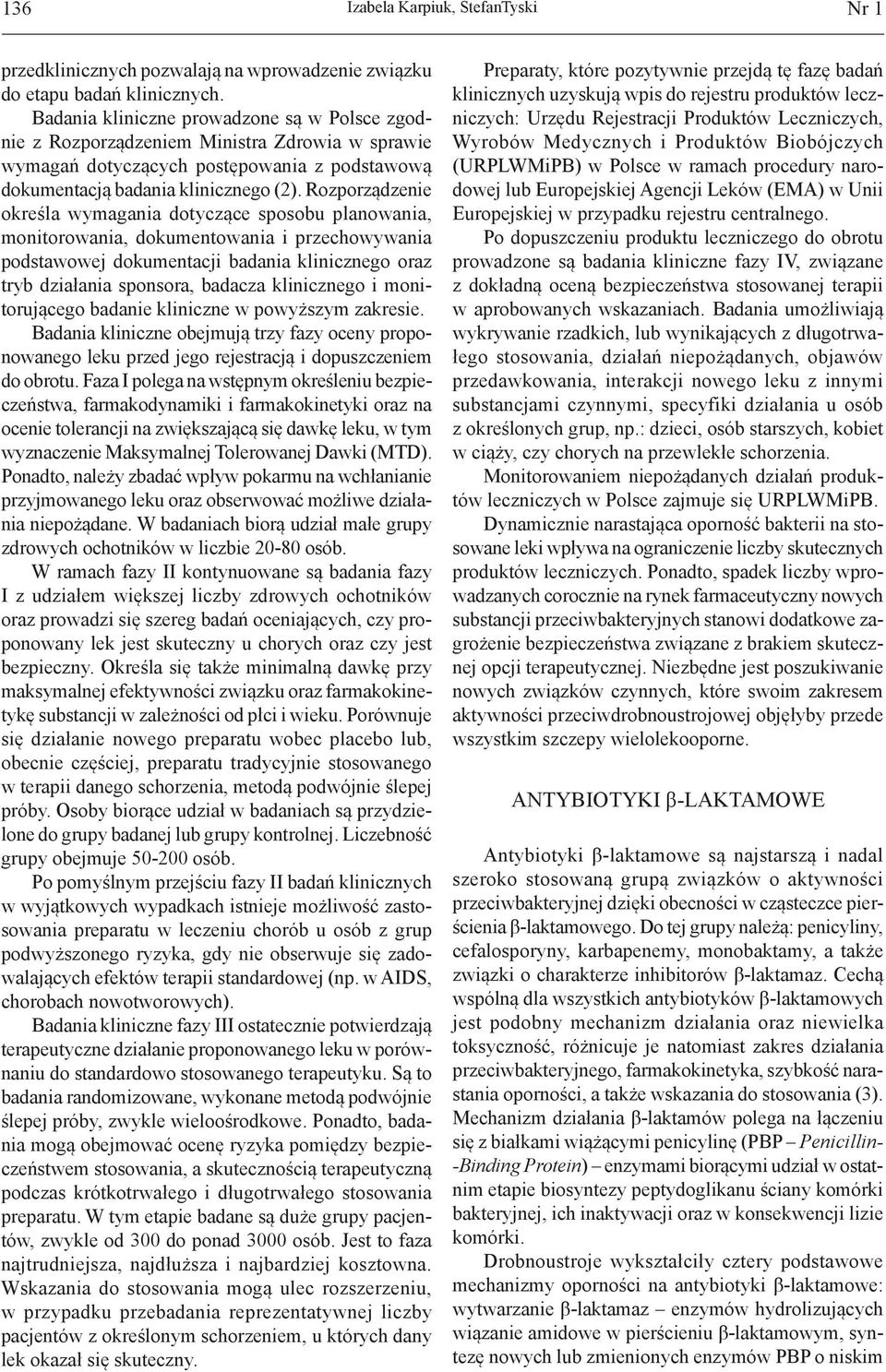 Rozporządzenie określa wymagania dotyczące sposobu planowania, monitorowania, dokumentowania i przechowywania podstawowej dokumentacji badania klinicznego oraz tryb działania sponsora, badacza