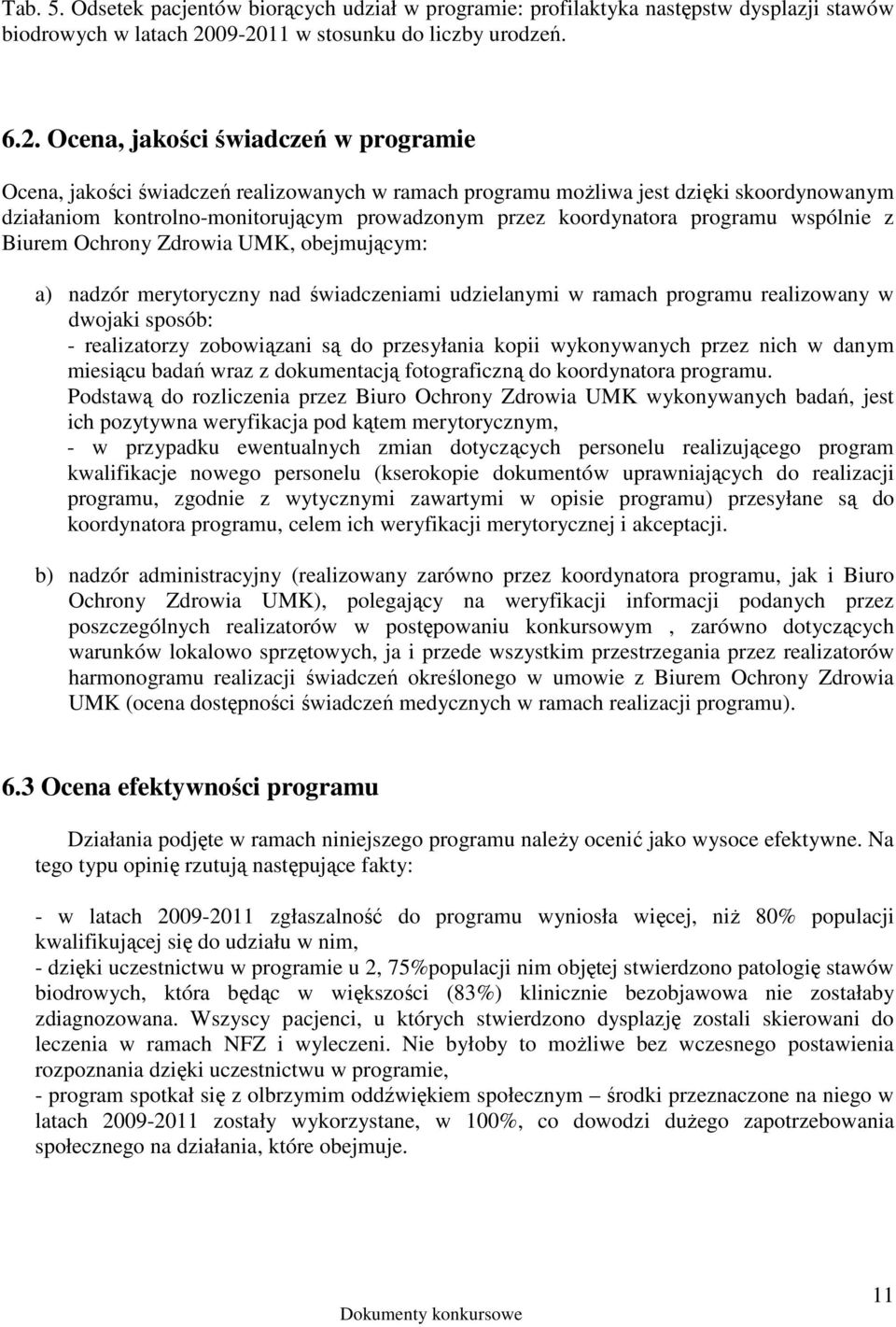 kontrolno-monitorującym prowadzonym przez koordynatora programu wspólnie z Biurem Ochrony Zdrowia UMK, obejmującym: a) nadzór merytoryczny nad świadczeniami udzielanymi w ramach programu realizowany