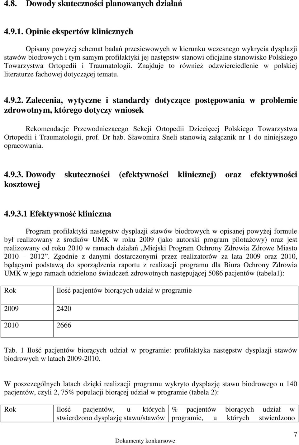 Polskiego Towarzystwa Ortopedii i Traumatologii. Znajduje to równieŝ odzwierciedlenie w polskiej literaturze fachowej dotyczącej tematu. 4.9.2.