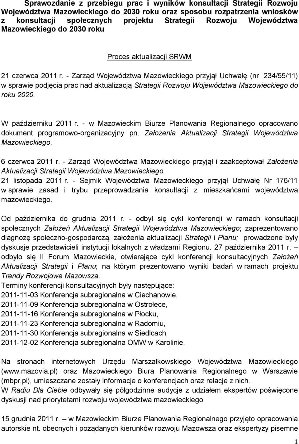 - Zarząd Województwa Mazowieckiego przyjął Uchwałę (nr 234/55/11) w sprawie podjęcia prac nad aktualizacją Strategii Rozwoju Województwa Mazowieckiego do roku 2020. W październiku 2011 r.