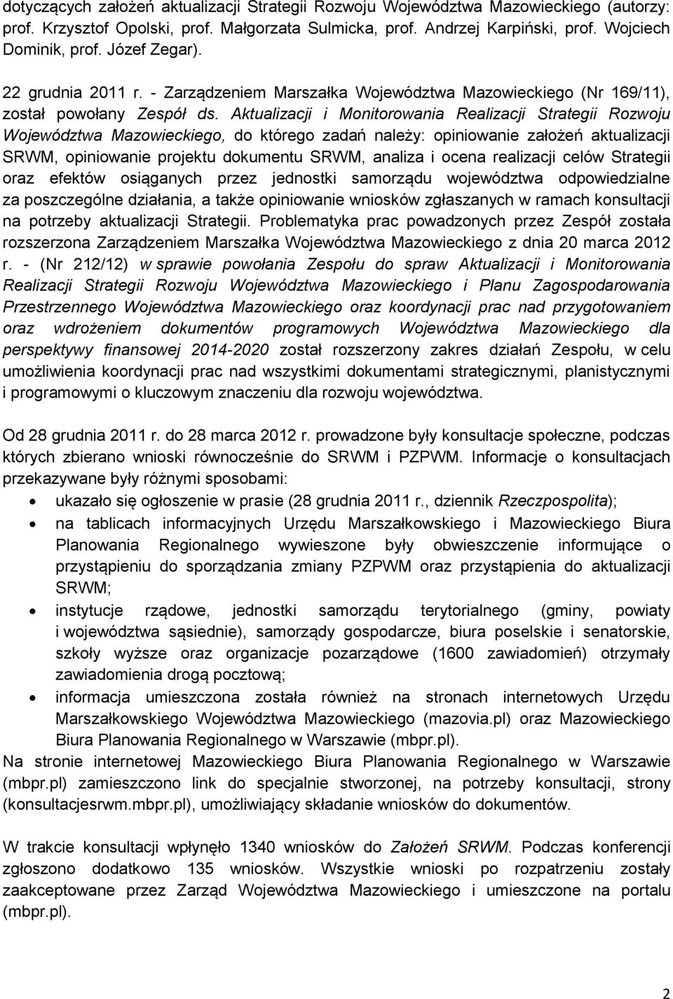Aktualizacji i Monitorowania Realizacji Strategii Rozwoju Województwa Mazowieckiego, do którego zadań należy: opiniowanie założeń aktualizacji SRWM, opiniowanie projektu dokumentu SRWM, analiza i