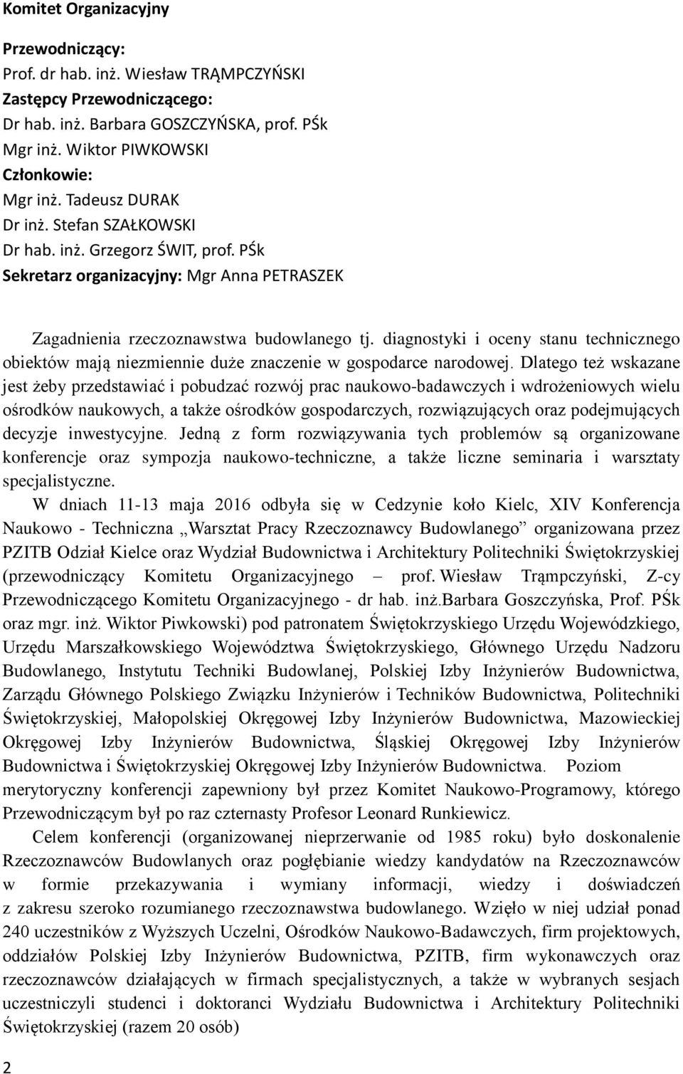 diagnostyki i oceny stanu technicznego obiektów mają niezmiennie duże znaczenie w gospodarce narodowej.