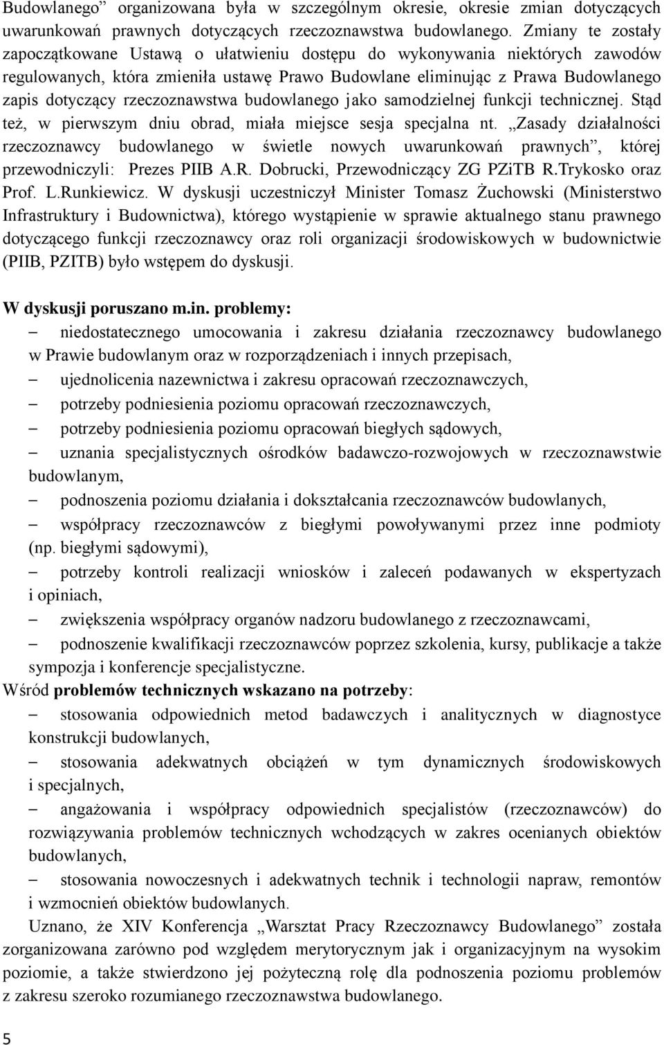 rzeczoznawstwa budowlanego jako samodzielnej funkcji technicznej. Stąd też, w pierwszym dniu obrad, miała miejsce sesja specjalna nt.