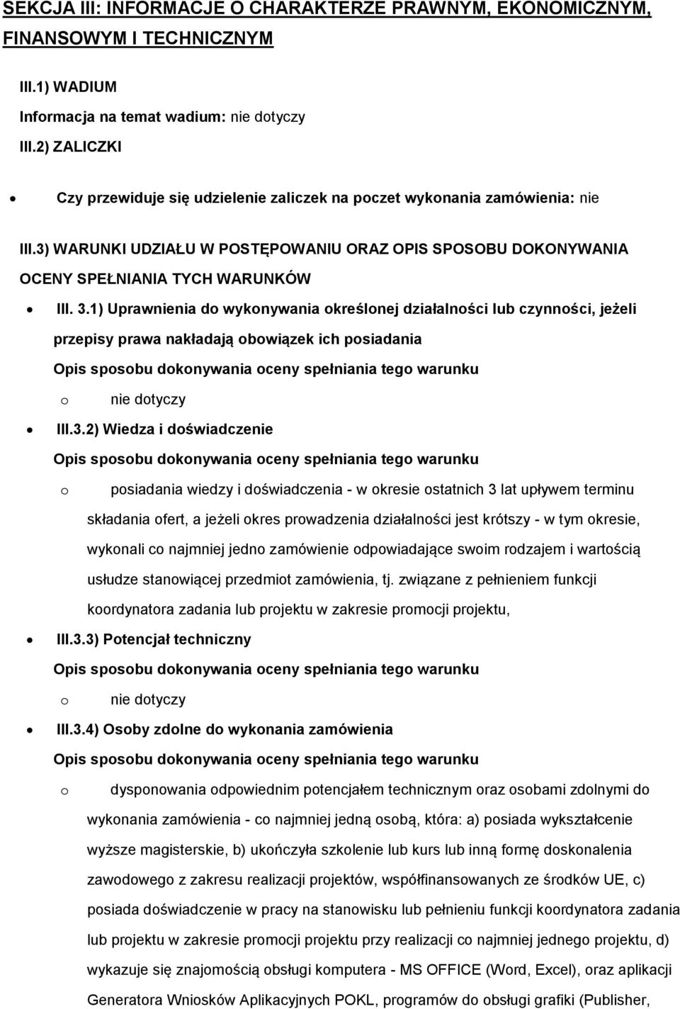 1) Uprawnienia d wyknywania kreślnej działalnści lub czynnści, jeżeli przepisy prawa nakładają bwiązek ich psiadania Opis spsbu dknywania ceny spełniania teg warunku nie dtyczy III.3.