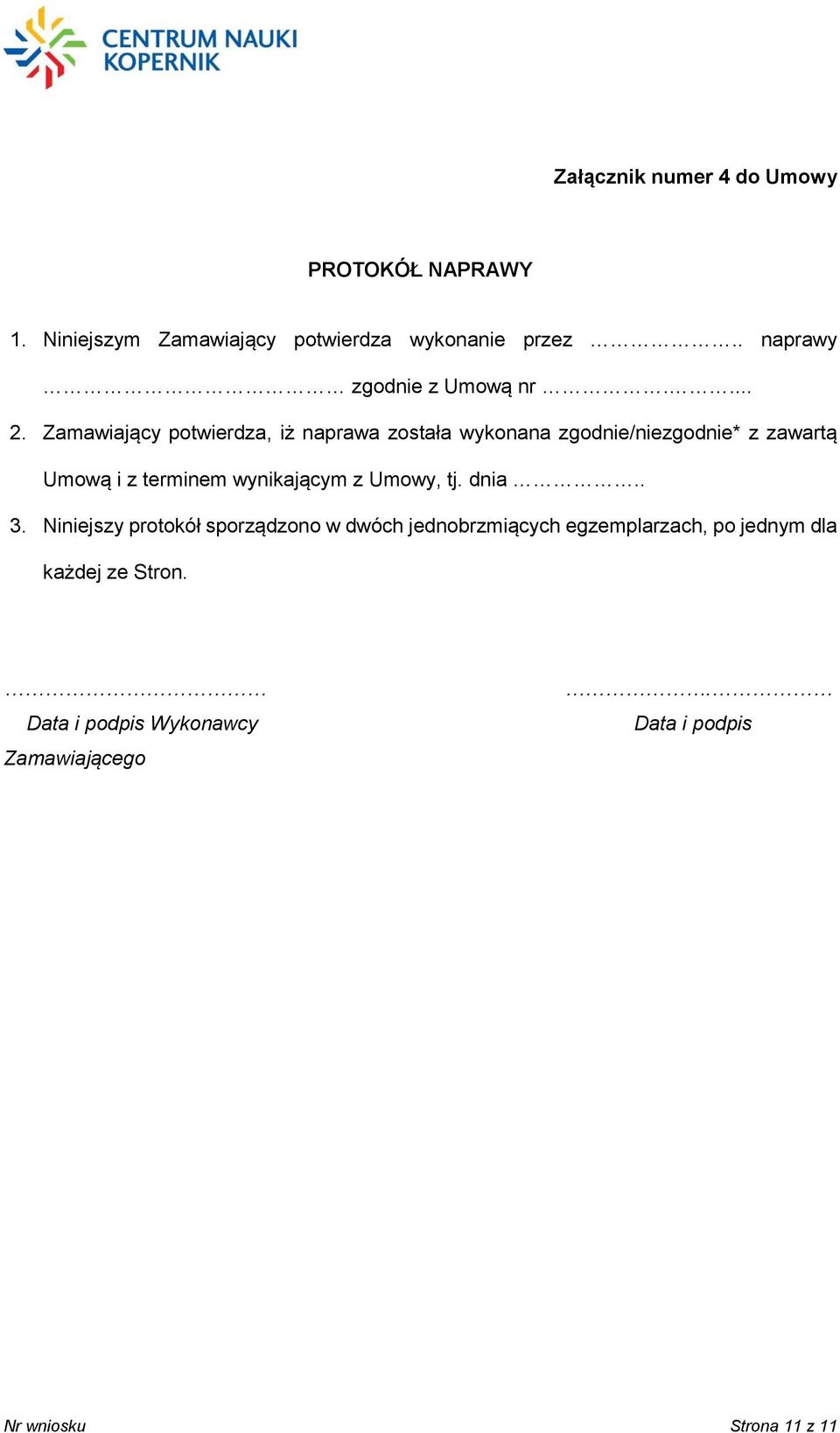 Zamawiający potwierdza, iż naprawa została wykonana zgodnie/niezgodnie* z zawartą Umową i z terminem