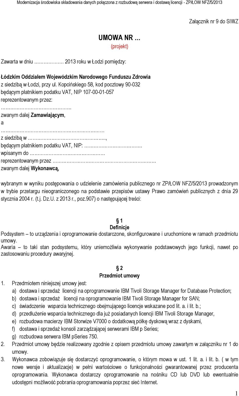 wpisanym do reprezentowanym przez zwanym dalej Wykonawcą, Załącznik nr 9 do SIWZ wybranym w wyniku postępowania o udzielenie zamówienia publicznego nr ZP/ŁOW NFZ/5/2013 prowadzonym w trybie przetargu