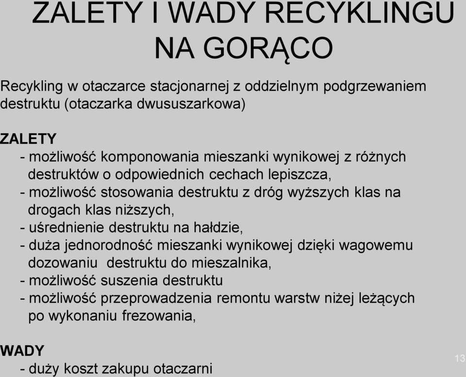 klas na drogach klas niższych, - uśrednienie destruktu na hałdzie, - duża jednorodność mieszanki wynikowej dzięki wagowemu dozowaniu destruktu do