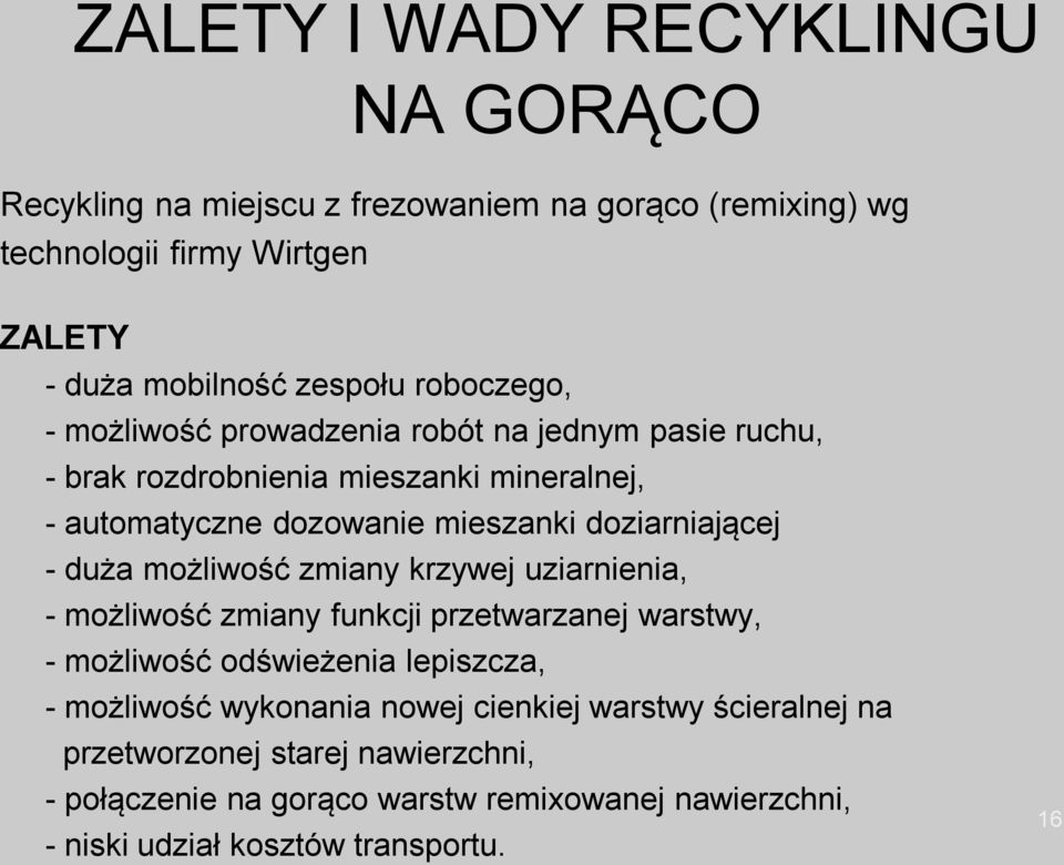 doziarniającej - duża możliwość zmiany krzywej uziarnienia, - możliwość zmiany funkcji przetwarzanej warstwy, - możliwość odświeżenia lepiszcza, -