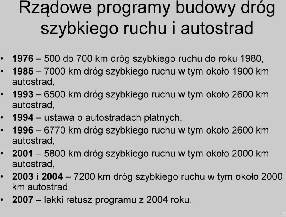 autostradach płatnych, 1996 6770 km dróg szybkiego ruchu w tym około 2600 km autostrad, 2001 5800 km dróg szybkiego ruchu w tym