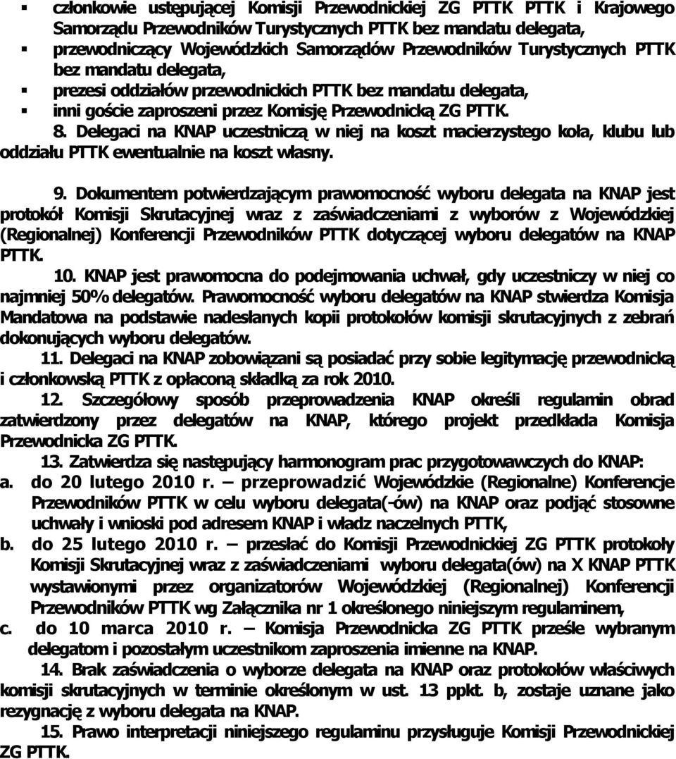 Delegaci na KNAP uczestniczą w niej na koszt macierzystego koła, klubu lub oddziału PTTK ewentualnie na koszt własny. 9.