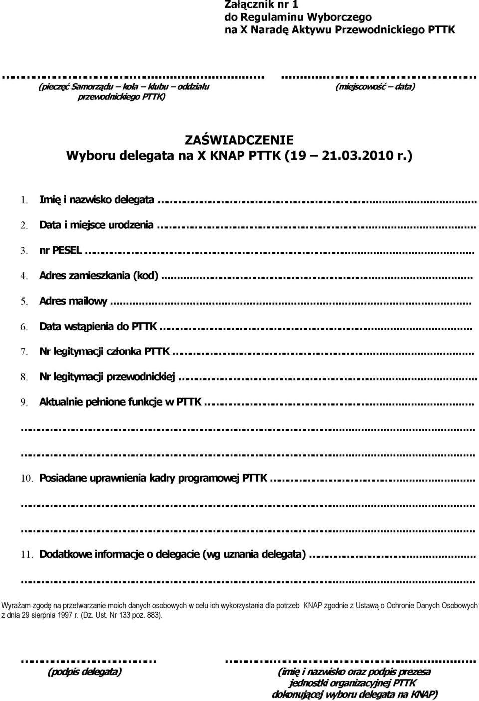 Adres mailowy... 6. Data wstąpienia do PTTK... 7. Nr legitymacji członka PTTK... 8. Nr legitymacji przewodnickiej... 9. Aktualnie pełnione funkcje w PTTK... 10.