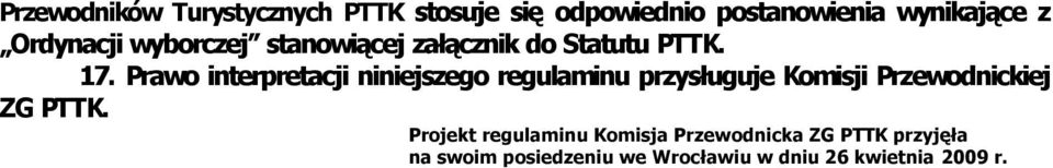 Prawo interpretacji niniejszego regulaminu przysługuje Komisji Przewodnickiej ZG PTTK.