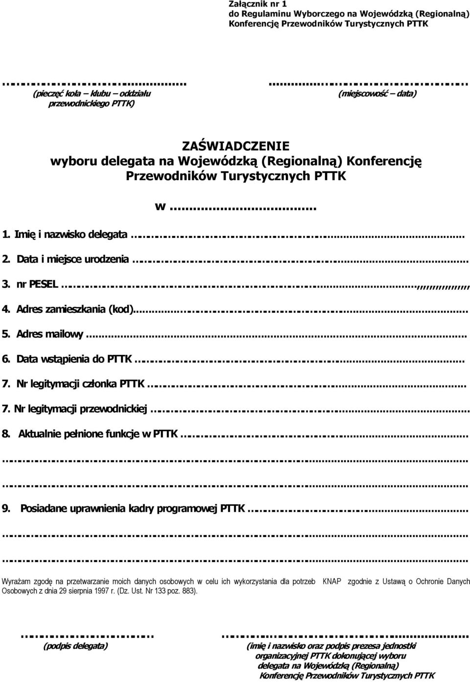 nr PESEL...,,,,,,,,,,,,,,,,, 4. Adres zamieszkania (kod)...... 5. Adres mailowy... 6. Data wstąpienia do PTTK... 7. Nr legitymacji członka PTTK... 7. Nr legitymacji przewodnickiej... 8.