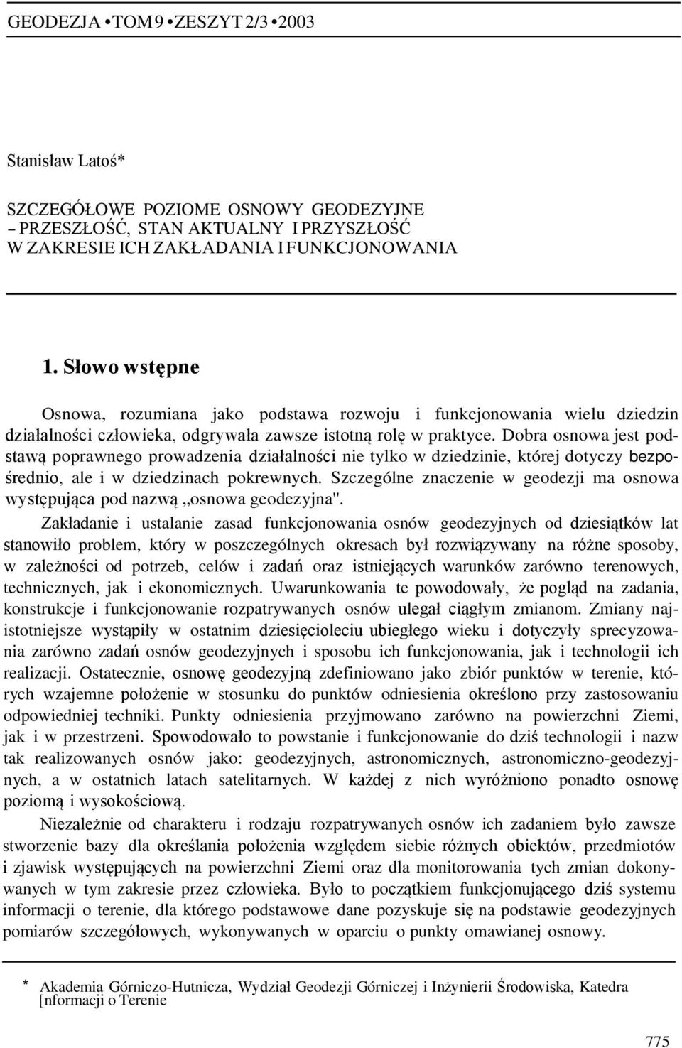 Dobra osnowa jest podstawą poprawnego prowadzenia działalności nie tylko w dziedzinie, której dotyczy bezpośrednio, ale i w dziedzinach pokrewnych.