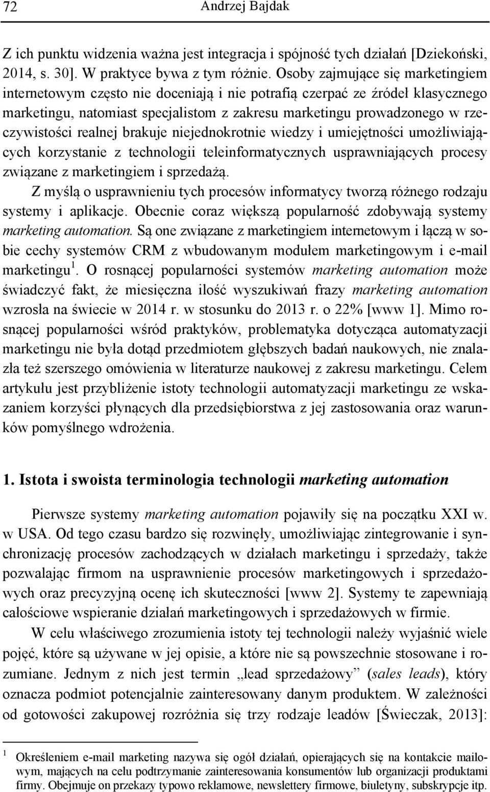 realnej brakuje niejednokrotnie wiedzy i umiejętności umożliwiających korzystanie z technologii teleinformatycznych usprawniających procesy związane z marketingiem i sprzedażą.