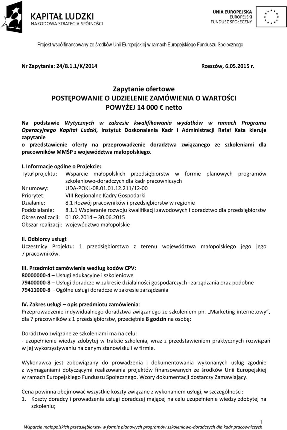 Instytut Doskonalenia Kadr i Administracji Rafał Kata kieruje zapytanie o przedstawienie oferty na przeprowadzenie doradztwa związanego ze szkoleniami dla pracowników MMŚP z województwa małopolskiego.