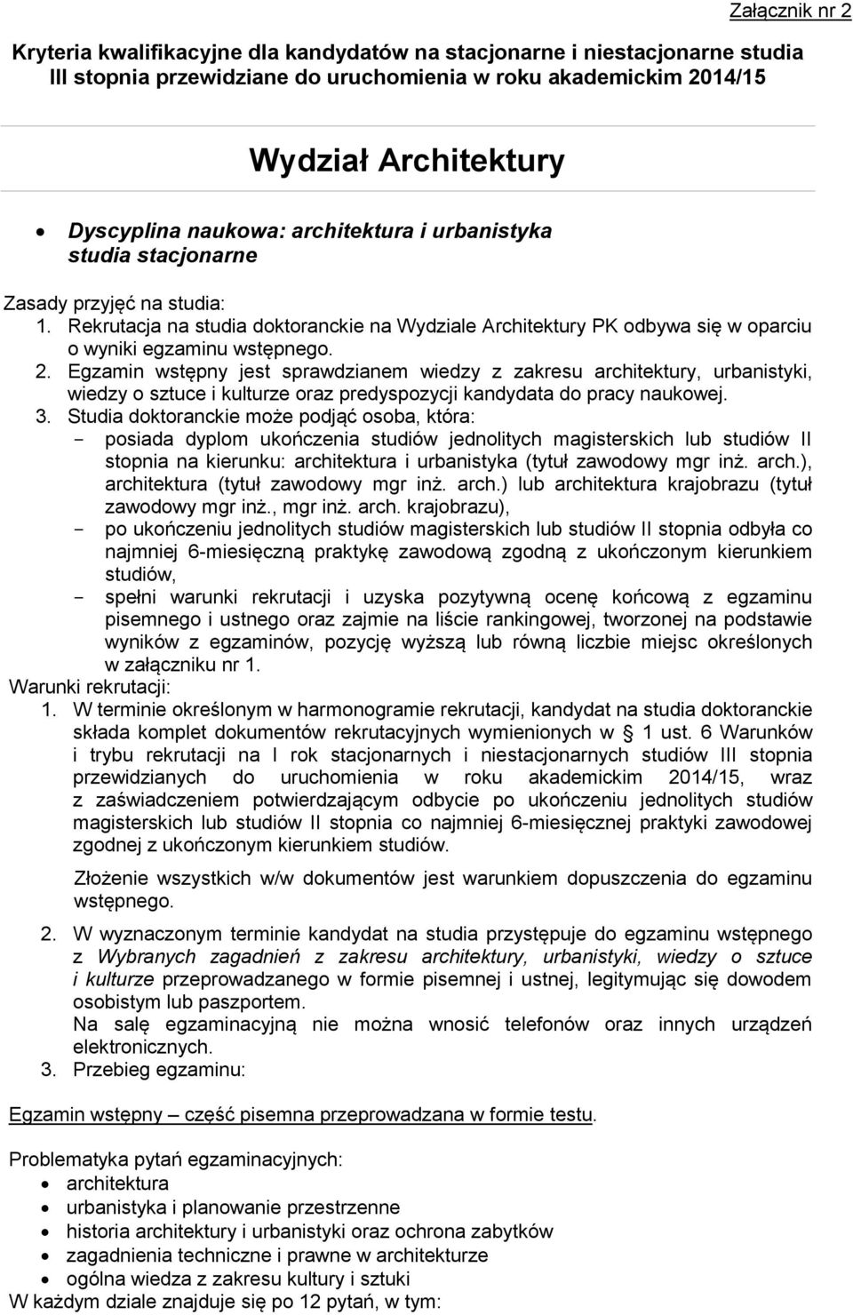 Egzamin wstępny jest sprawdzianem wiedzy z zakresu architektury, urbanistyki, wiedzy o sztuce i kulturze oraz predyspozycji kandydata do pracy naukowej. 3.